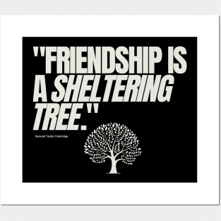 "Friendship is a sheltering tree." - Samuel Taylor Coleridge Friendship Quote Posters and Art